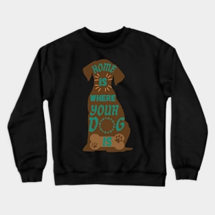 Home is where your dog is Crewneck Sweatshirt